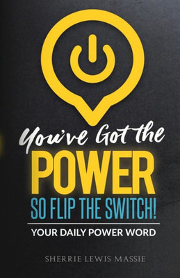 You'Ve Got The Power : So Flip The Switch!