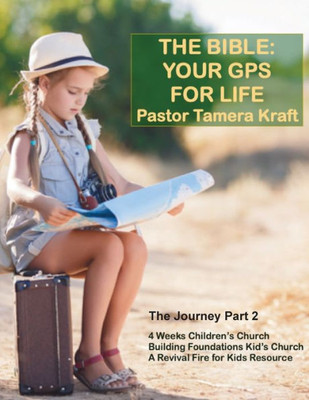 The Bible : Your Gps For Life: The Journey, Part 2. A Revival Fire For Kids Resource