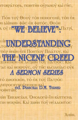 We Believe : Understanding The Nicene Creed