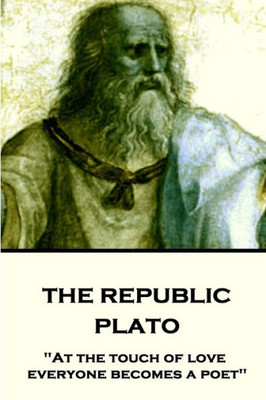 Plato - The Republic : "At The Touch Of Love Everyone Becomes A Poet"