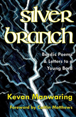 Silver Branch : Bardic Poems & Letters To A Young Bard