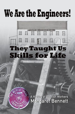 They Taught Us Skills For Life : We Are The Engineers!: Melville-Brodie Engineering Company, Kirkcaldy