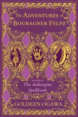 The Adventures Of Bouragner Felpz, Volume Iii : The Aubergine Spellbook