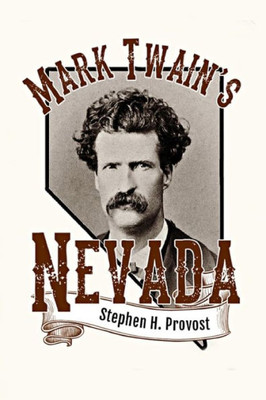 Mark Twain'S Nevada : Samuel Clemens In The Silver State