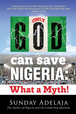 Only God Can Save Nigeria : What A Myth?