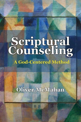 Scriptural Counseling: A God-Centered Method