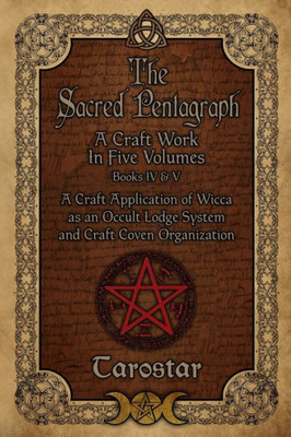 The Sacred Pentagraph: Books Iv And V: A Craft Work In Five Volumes