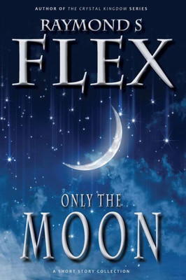 Only The Moon : A Short Story Collection