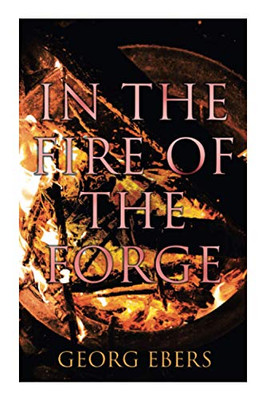 In the Fire of the Forge: Historical Novel – A Romance of Old Nuremberg