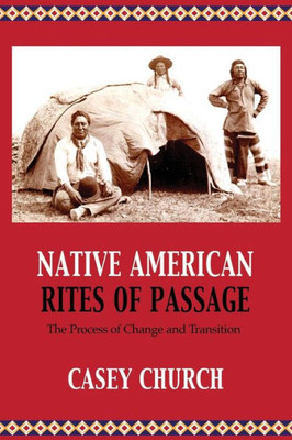 Native American Rites Of Passage: The Process Of Change And Transition