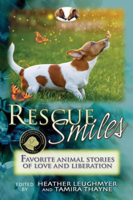 Rescue Smiles : Favorite Animal Stories Of Love And Liberation