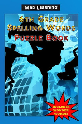 Mad Learning : 6Th Grade Spelling Words Puzzle Book
