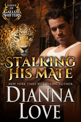 Stalking His Mate : League Of Gallize Shifters