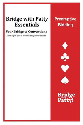 Preemptive Bidding : Bridge With Patty Essentials: Preemptive Bidding