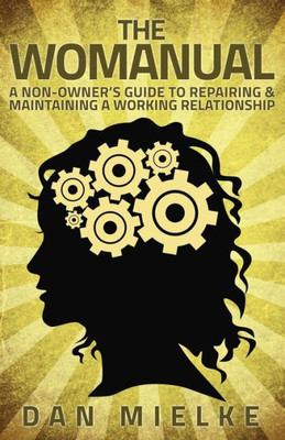The Womanual : A Non-Owner'S Guide To Repairing And Maintaining A Working Relationship