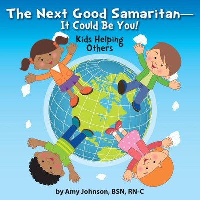 The Next Good Samaritan-It Could Be You! : Kids Helping Others