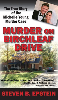 Murder On Birchleaf Drive : The True Story Of The Michelle Young Murder Case