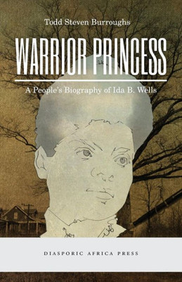 Warrior Princess : A People'S Biography Of Ida B. Wells