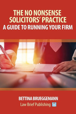 The No Nonsense Solicitors' Practice : A Guide To Running Your Firm