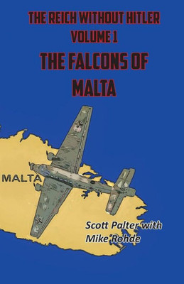 The Reich Without Hitler : The Falcons Of Malta