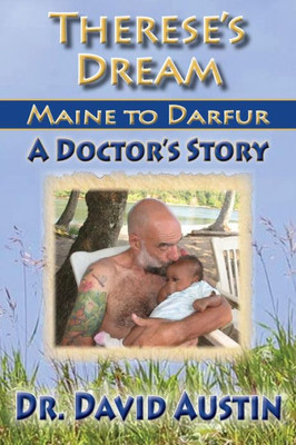 Therese'S Dream : Maine To Darfur: A Doctor'S Story