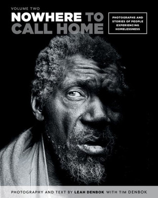 Nowhere To Call Home: Volume Two : Photographs And Stories Of People Experiencing Homelessness, Volume Two