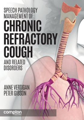 Speech Pathology Management Of Chronic Refractory Cough And Related Disorders