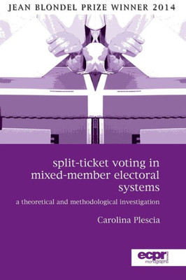 Split-Ticket Voting In Mixed-Member Electoral Systems : A Theoretical And Methodological Investigation