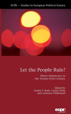 Let The People Rule : Direct Democracy In The Twenty-First Century