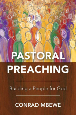 Pastoral Preaching : Building A People For God