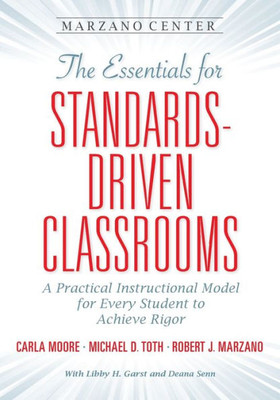 The Essentials For Standards-Driven Classrooms : A Practical Instructional Model For Every Student To Achieve Rigor