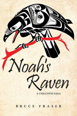 Noah'S Raven : A Chilcotin Saga