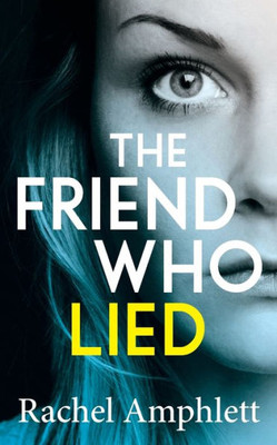 The Friend Who Lied : A Gripping Psychological Thriller