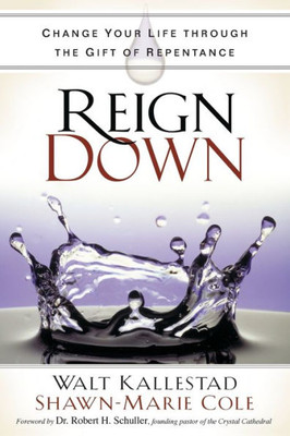 Reign Down : Change Your Life Through The Gift Of Repentance