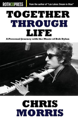 Together Through Life : A Personal Journey With The Music Of Bob Dylan