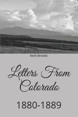 Letters From Colorado : 1880-1889