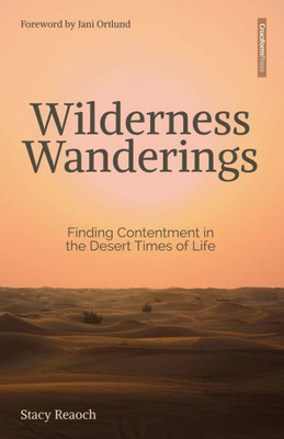 Wilderness Wanderings : Finding Contentment In The Desert Times Of Life