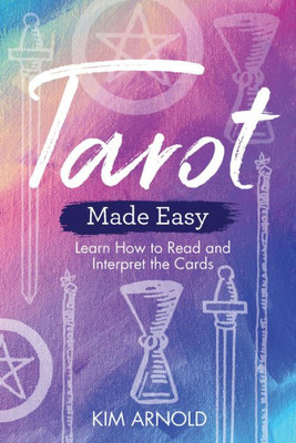 Tarot Made Easy : Learn How To Read And Interpret The Cards