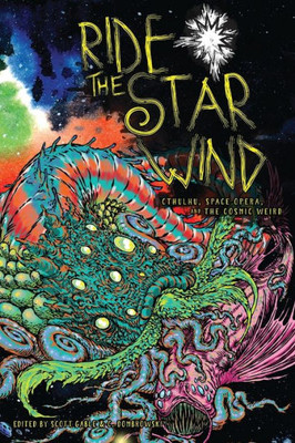 Ride The Star Wind : Cthulhu, Space Opera, And The Cosmic Weird