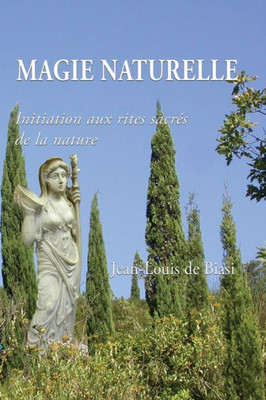 Magie Naturelle : Initiation Aux Rites Sacr