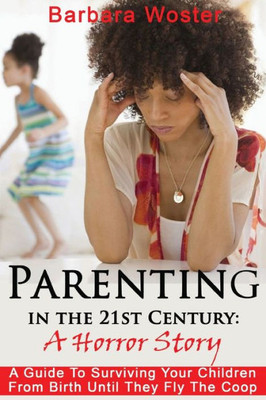 Parenting In The 21St Century : A Horror Story