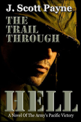 The Trail Through Hell : A Novel Of The Army'S Pacific Victory