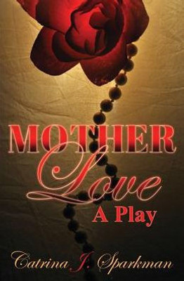 Mother Love : A Play