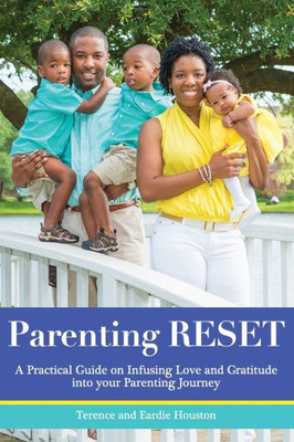Parenting Reset: A Practical Guide On Infusing Love And Gratitude Into Your Parenting Journey