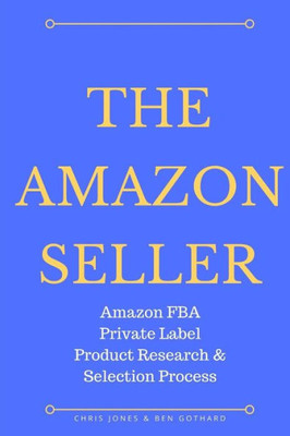The Amazon Seller : Amazon Fba Private Label Product Research & Selection Process