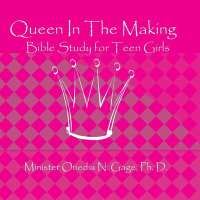 Queen In The Making : 30 Week Bible Study For Teen Girls