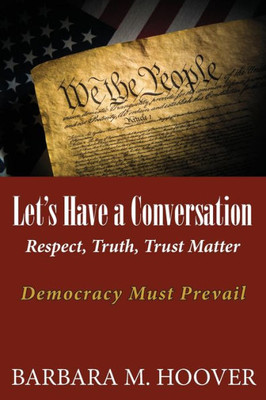 Let'S Have A Conversation : Respect, Truth, Trust Matter