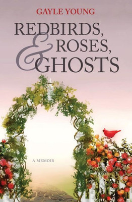 Redbirds, Roses & Ghosts