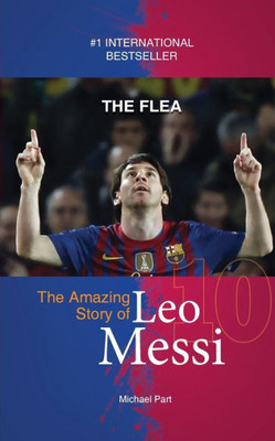 The Flea : The Amazing Story Of Leo Messi