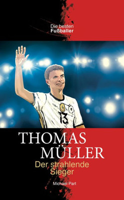 Thomas Muller Der Strahlende Sieger